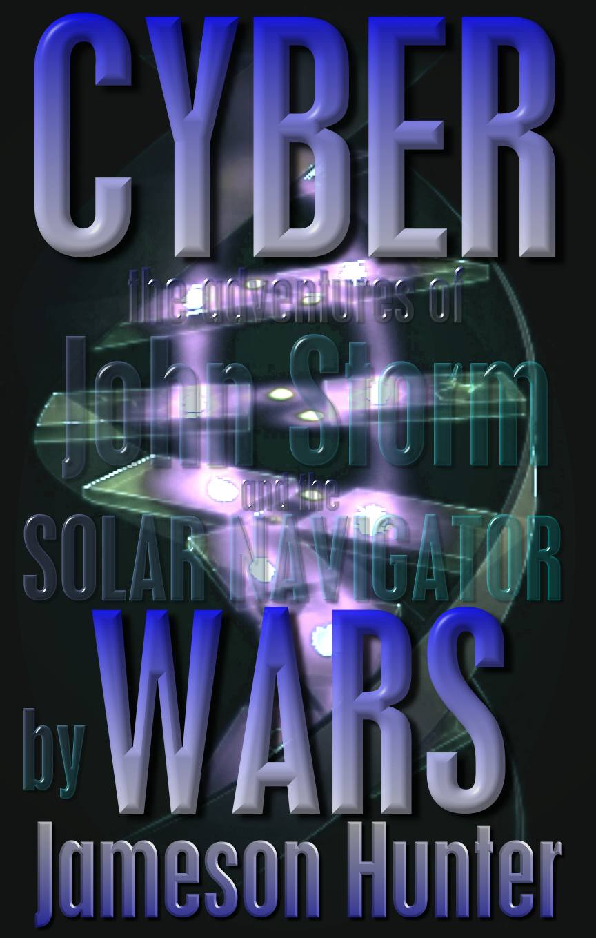Cyber Wars, an adventure story (book) featuring John Storm and the Solar Navigator by Jameson Hunter