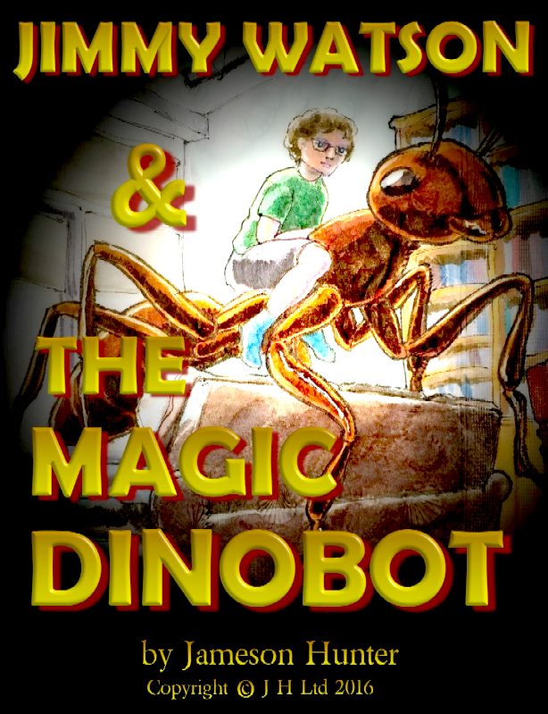 Jimmy Watson and the Magic DinoBot, an original story written by Scottish author Jameson Hunter